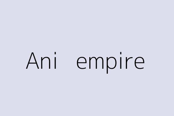 Ani   empire 